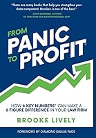 From Panic to Profit: How 6 Key Numbers Can Make a 6 Figure Difference in Your Law Firm 1946533904 Book Cover