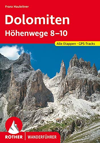 Dolomiten Höhenwege 8-10: Die großen Dolomiten-Weitwanderwege 8-10. Alle Etappen. Mit GPS-Tracks ( Dolomiten Höhenwege 8-10: Die großen Dolomiten-Weitwanderwege 8-10. Alle Etappen. Mit GPS-Tracks (