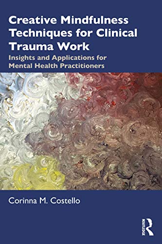 Creative Mindfulness Techniques for Clinical Trauma Work: Insights and Applications
