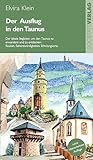 Der Ausflug in den Taunus: Der ideale Begleiter, um den Taunus zu erwandern und zu entdecken: Routen, Sehenswürdigkeiten, Erholungsorte