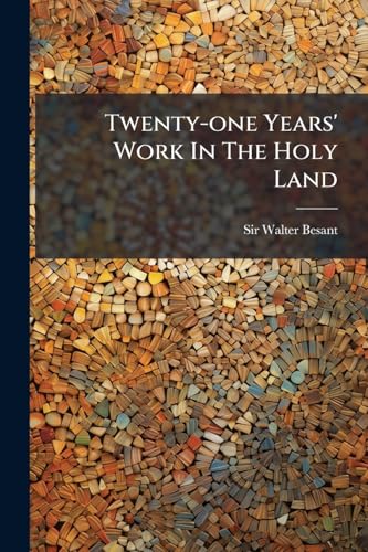 Twenty-one Years' Work In The Holy Land: (a Record And A Summary) June 22, 1865-june 22, 1886