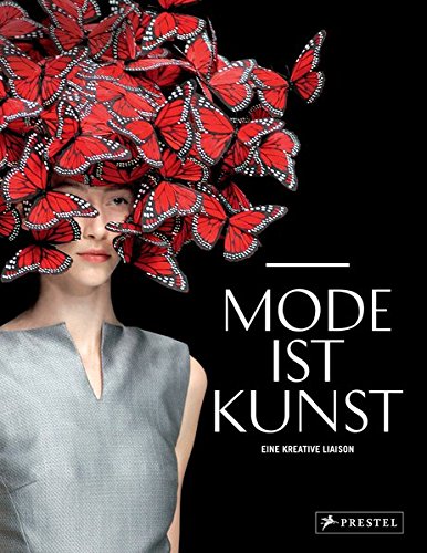 Preisvergleich Produktbild Mode ist Kunst: Eine kreative Liaison