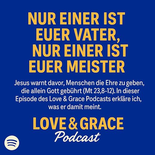 Love & Grace Podcast – Matthäus 23: Nur Einer ist euer Vater, nur Einer ist euer Meister Titelbild