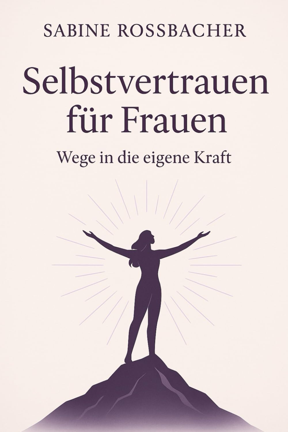 Selbstvertrauen für Frauen: Wege in die eigene Kraft