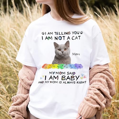 Cat Lovers Gifts, I Am Telling You I Am Not A Cat My Mom Said I Am A Baby Photo, Personalized T-Shirt, Gifts for Cat Mom Cat Mama Family, Short Sleeve Tee Shirt, Gifts for Christmas Multi Color3