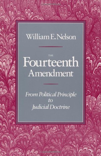 The Fourteenth Amendment: From Political Principle to Judicial Doctrine