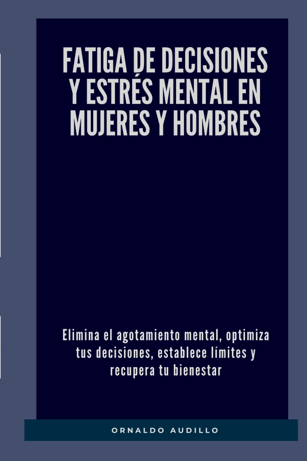 Fatiga de decisiones y estrés mental en mujeres y hombres: Elimina el agotamiento mental, optimiza tus decisiones, establece límites y recupera tu bienestar