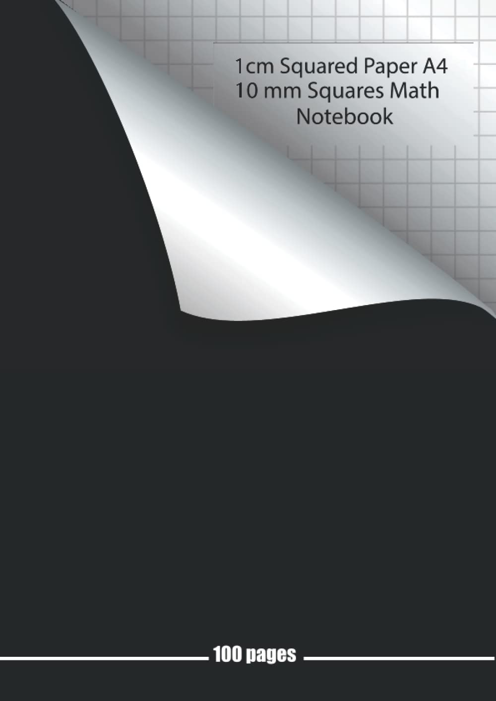 1cm Squared Paper A4: 10 mm Squares Math Notebook, School Exercise Book, 1 cm Squared Quad Ruled Grid Paper for Mathematics, Graph, Writing Pad 100 Pages A4
