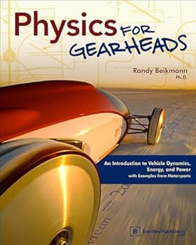 Paperback Physics for Gearheads: An Introduction to Vehicle Dynamics, Energy, and Power - With Examples from Motorsports Book