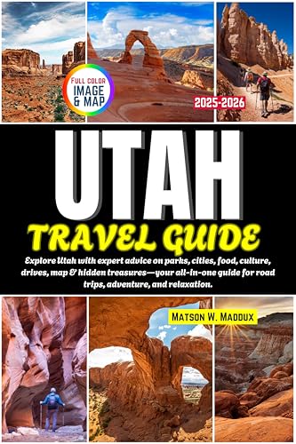 UTAH Travel Guide: Explore Utah with expert advice on parks, cities, food, culture, drives, map & hidden treasures—your all-in-one guide for road trips, adventure, and relaxation (Full-Color)