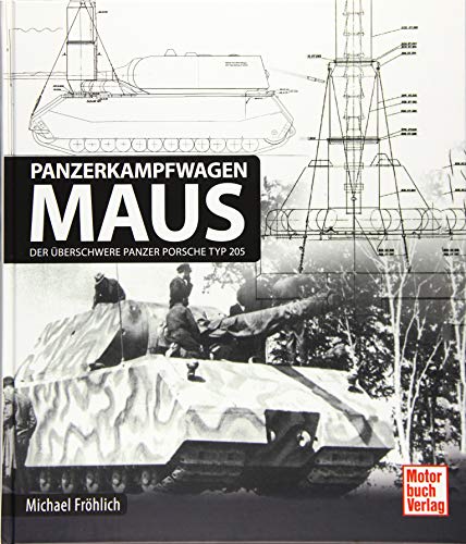 Panzerkampfwagen Maus: Der überschwere Panzer Porsche Typ 205 Panzerkampfwagen Maus: Der überschwere Panzer Porsche Typ 205