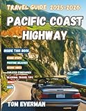 Pacific Coast Highway Travel Guide 2025-2026 (Full Colour): Scenic Highway 1 Trips Through California, Oregon, and Washington with Iconic Stops, Landmarks, Beaches, Hiking, Hidden Gems, and Pro Tips