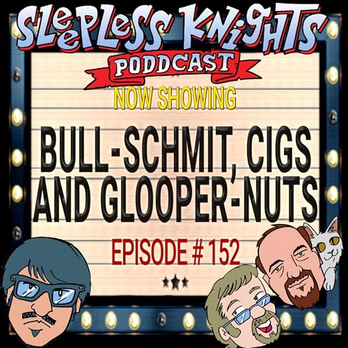 Bull-schmit, Cigs and Glooper-nuts | 152 Sleepless Knights pODDcast with Mr Lobo