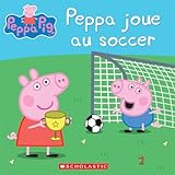 Peppa Pig: Peppa Joue Au Soccer (French Edition)