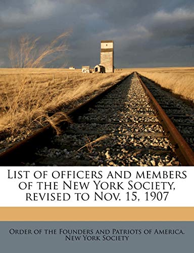 List of Officers and Members of the New York Society, Revised to Nov. 15, 1907