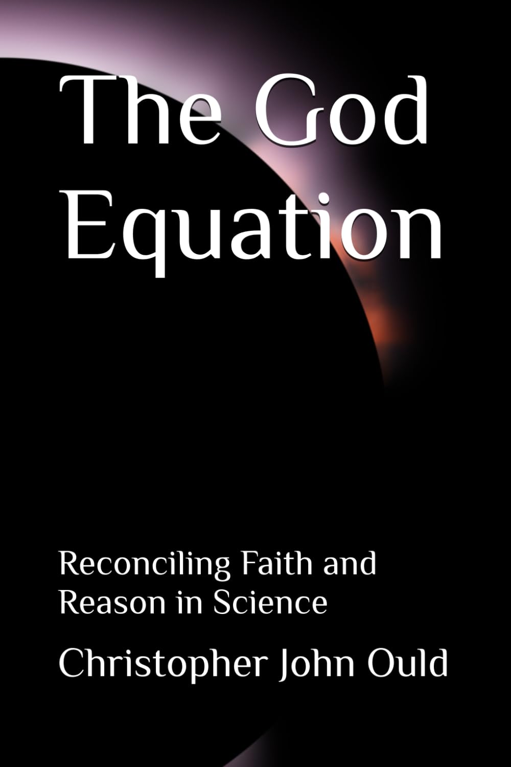 The God Equation: Reconciling Faith and Reason in Science (The Creator Series)