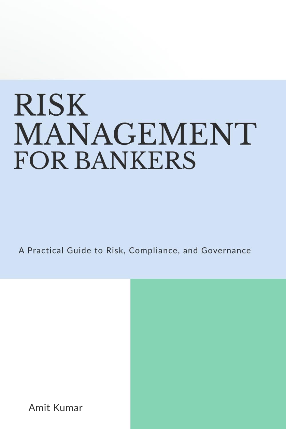 Risk Management for Bankers: A Practical Guide to Risk, Compliance, and Governance