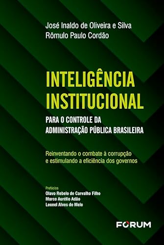 Inteligência Institucional para o Controle da Administração Pública Brasileira: Reinventando o Combate à Corrupção e Estimulando a Eficiência dos Governos