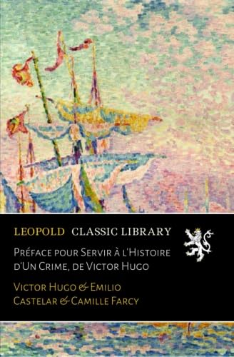 Preface pour Servir a l'Histoire d'Un Crime, de Victor Hugo (French Edition)