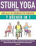 Stuhl Yoga Bibel und Alle-In-Übungen für Senioren (7 Bücher in 1): Yoga auf dem Stuhl Workouts, Stretching, Core, Water Aerobics Routinen zur Stärkung ... des Wohlbefindens und Sturzprävention - Mrs. Claudine Wells 