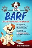 BARF Artgerechte Ernährung für Deinen Hund: Erklärungen zu BARF von der Theorie zur Praxis.