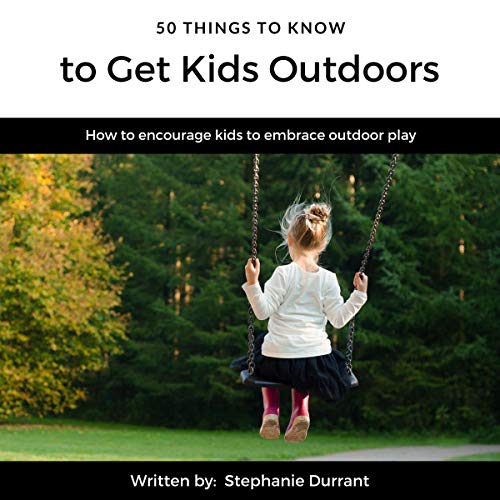 50 Things to Know to Get Kids Outdoors by Stephanie Durrant, 50 Things to Know episode artwork