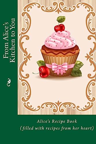 From Alice's Kitchen to You: Alice's Recipe Boo... 1514844222 Book Cover