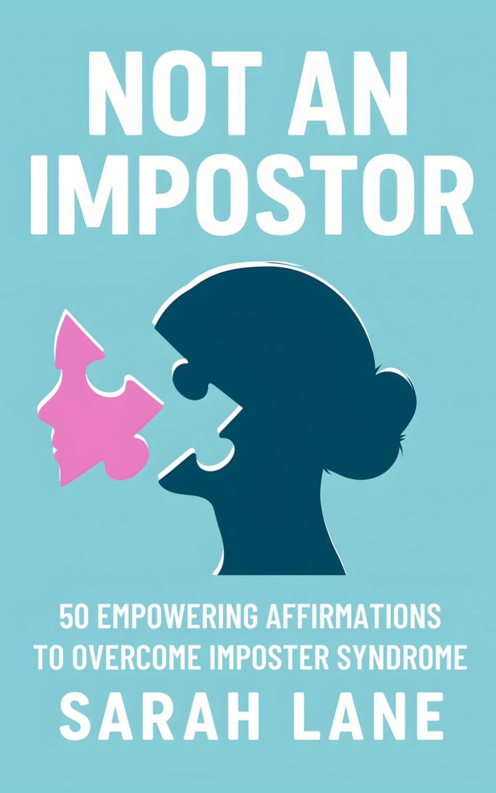 Not an Impostor: 50 Empowering Affirmations to Overcome Imposter Syndrome