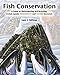 Fish Conservation: A Guide to Understanding and Restoring Global Aquatic Biodiversity and Fishery Resources -  Gene S. Helfman, Paperback