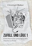  Zufall und Lüge 1: Erstes Buch einer philosophischen Theorie von Poker