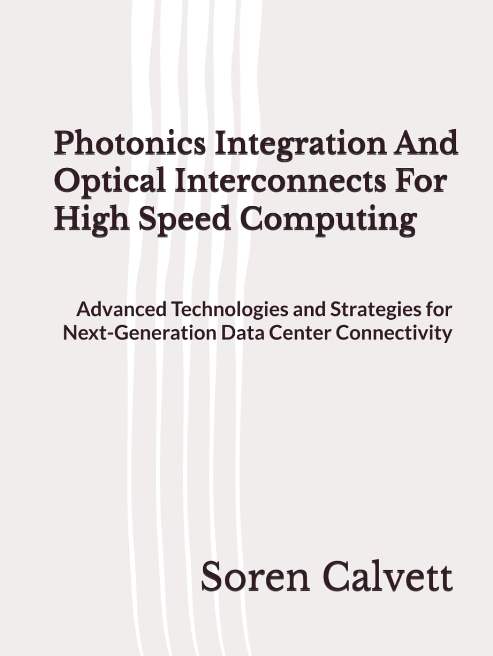 Photonics Integration And Optical Interconnects For High Speed Computing: Advanced Technologies and Strategies for Next-Generation Data Center Connectivity