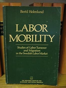 Paperback Labor mobility: Studies of labor turnover and migration in the Swedish labor market Book