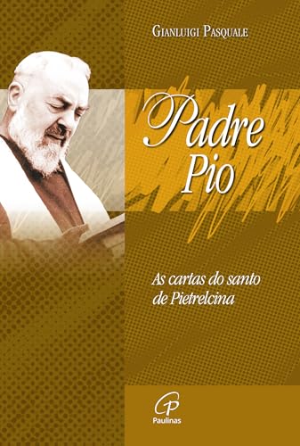 Padre Pio: As cartas do santo de Pietrelcina