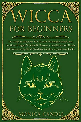 Wicca For Beginners: The Guide to Discover The Wiccan Philosophy ...