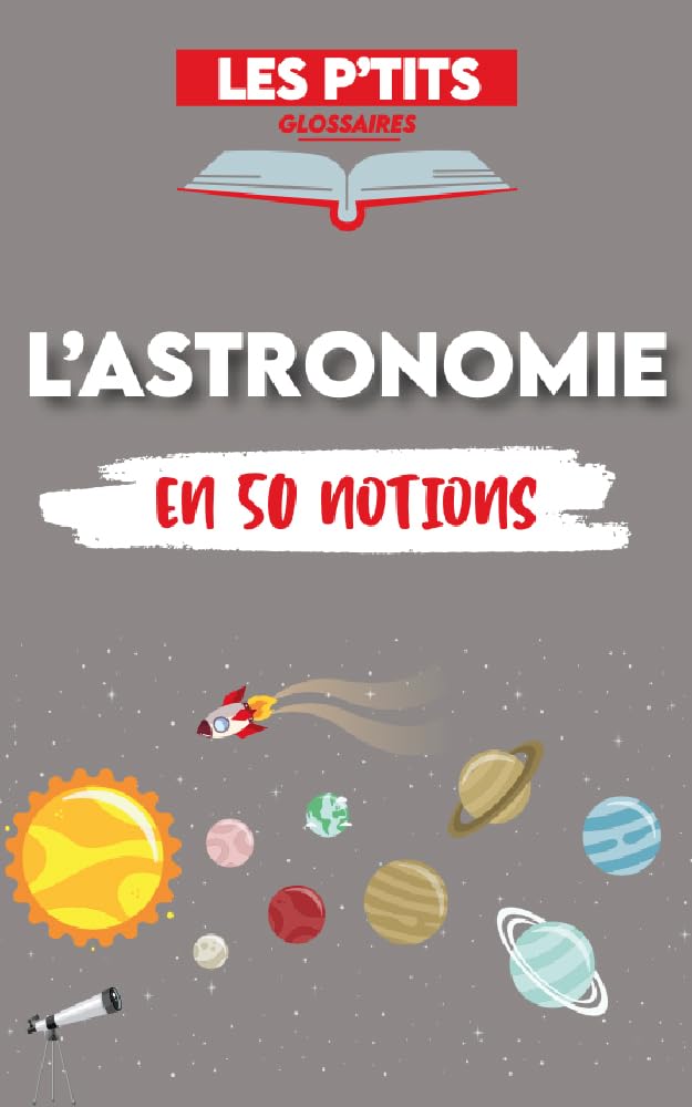 Le p'tit glossaire de l'Astronomie: 50 notions pour comprendre l'Astronomie (Les P'tits Glossaires) (French Edition)
