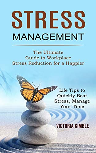 Stress Management: The Ultimate Guide to Workplace Stress Reducti...