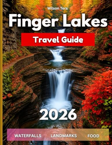 Finger Lakes Travel Guide 2026: A Complete Tour Book To Upstate New York’s Lakes, Towns,...