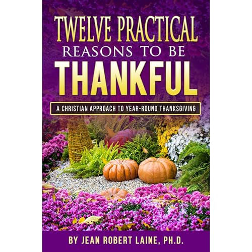Listen to TWELVE PRACTICAL REASONS TO BE THANKFUL by JEAN ROBERT LAINE episode artwork