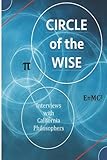 Circle of the Wise: Interviews with California Philosophers
