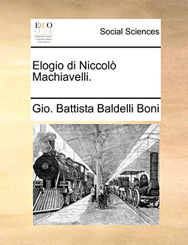 Elogio Di Niccolo Machiavelli. (English and Italian Edition)
