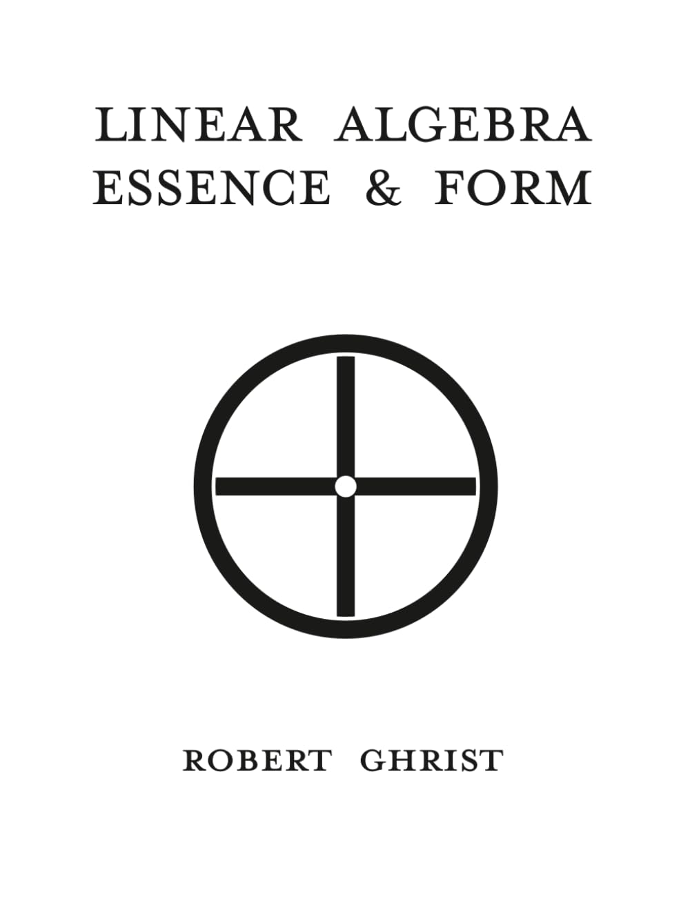 Linear Algebra : Essence, & Form