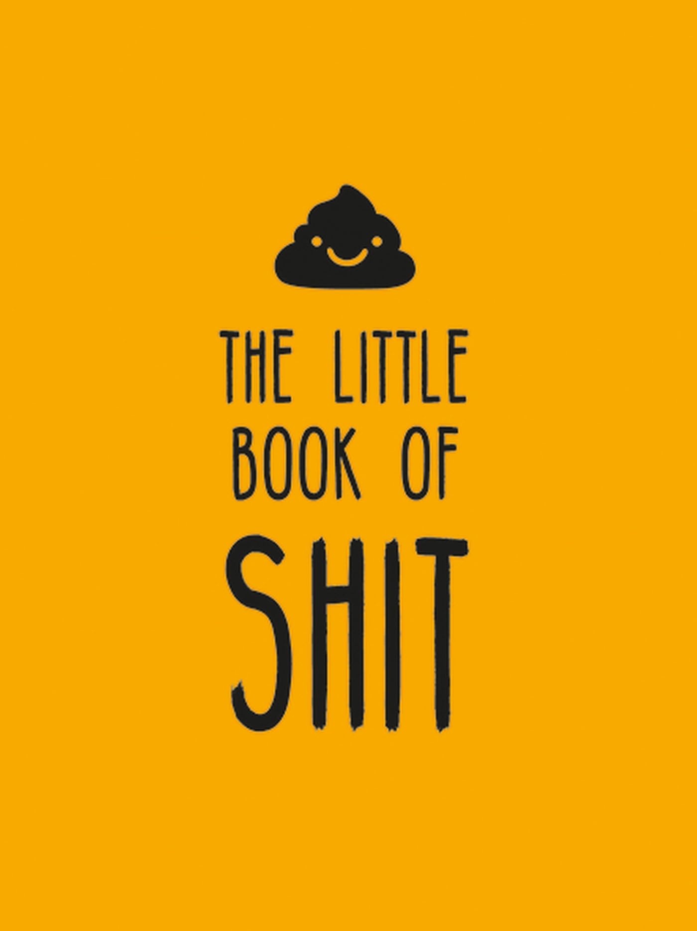 The Little Book of Shit: A Celebration of Everybody's Favorite ...