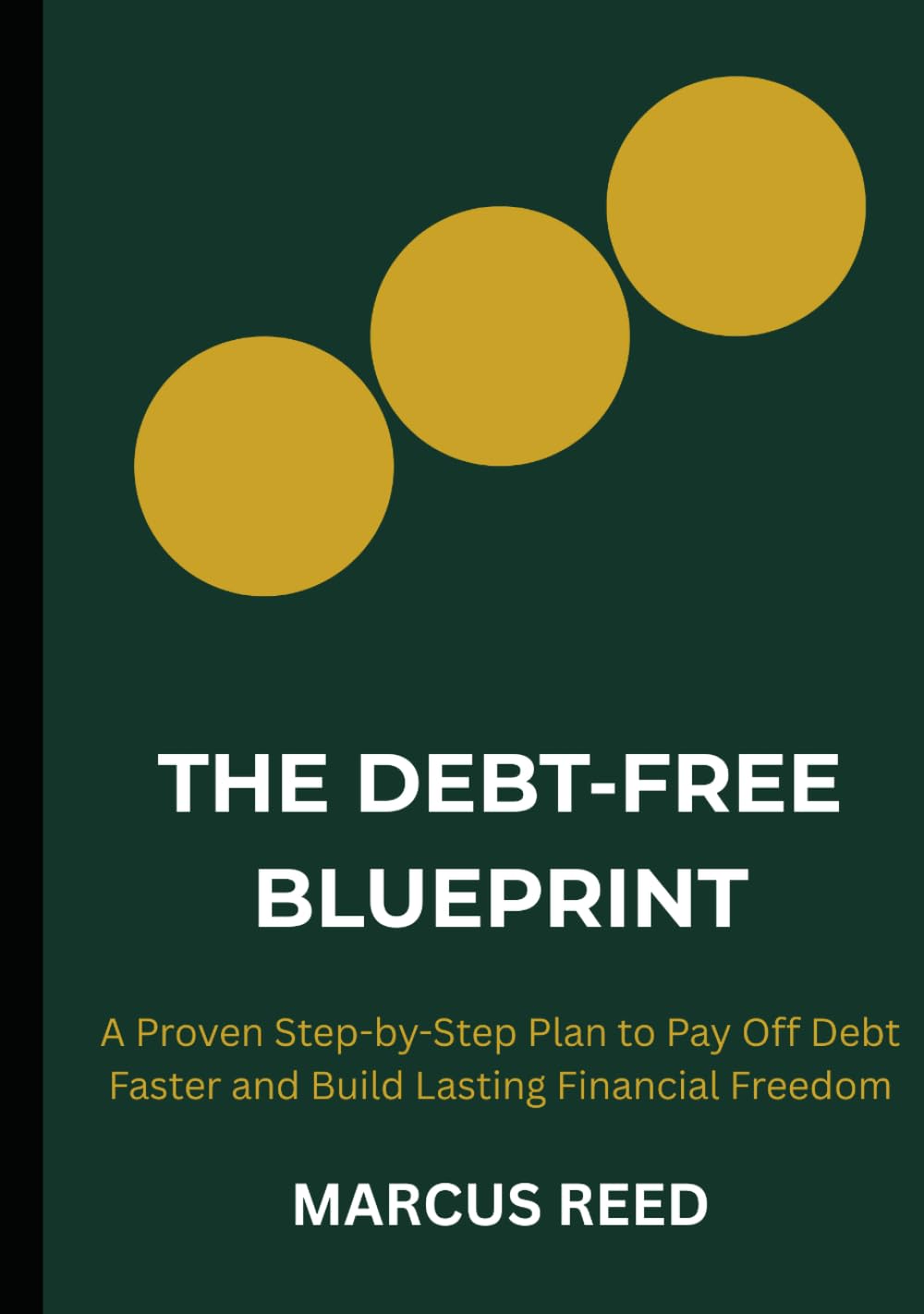 The Debt-Free Blueprint: A Proven Step-by-Step Plan to Pay Off Debt Faster and Build Lasting Financial Freedom