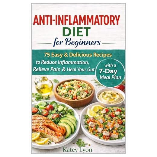 Anti-Inflammatory Diet For Beginners: 75 Easy & Delicious Recipes with a 7-Day Meal Plan to Reduce Inflammation, Relieve Pain & Heal Your Gut