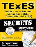 TExES English as a Second Language (ESL)/Generalist 4-8 (120) Secrets Study Guide: TExES Test Review...