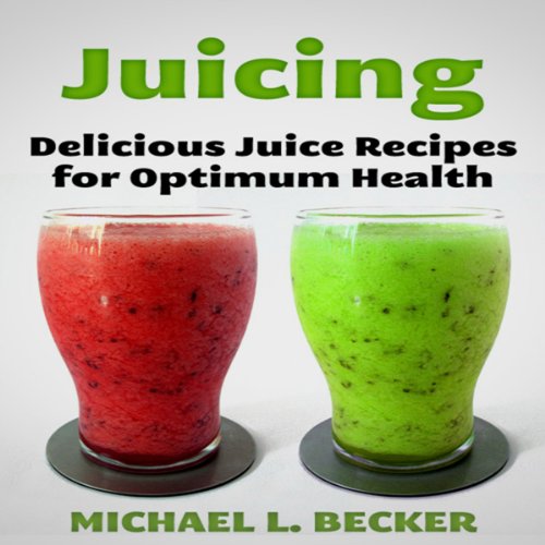 Juicing Delicious Juice Recipes for Optimum Health Optimum Health Series (Audio Download