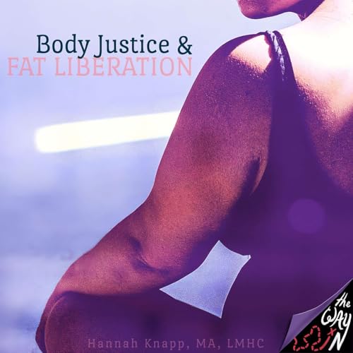 Body Justice & Fat Liberation with Hannah Knapp, MA, LMHC cover art