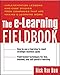 The E-Learning Fieldbook : Implementation Lessons and Case Studies from Companies that are Making E-Learning Work