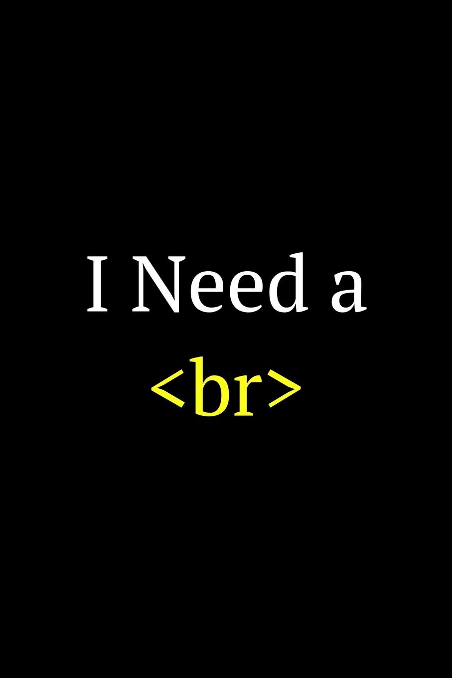 I need br: Software Developer Lined Notebook Gift Journal Daily Planner Diary 6"x 9" Geek Programmer Blank Funny Book 100 Page