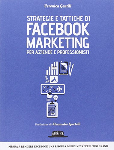 Strategie e tattiche di Facebook Marketing per aziende e professionisti Strategie e tattiche di Facebook Marketing per aziende e professionisti